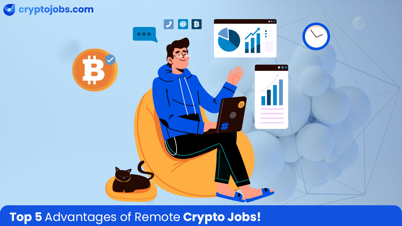 Top 5 Advantages of remote crypto jobs in the Crypto Industry!