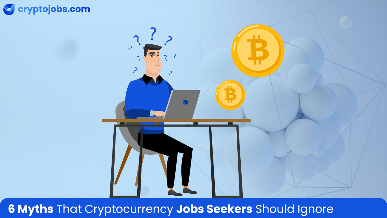 6 Myths That Cryptocurrency Jobs Seekers Should Ignore