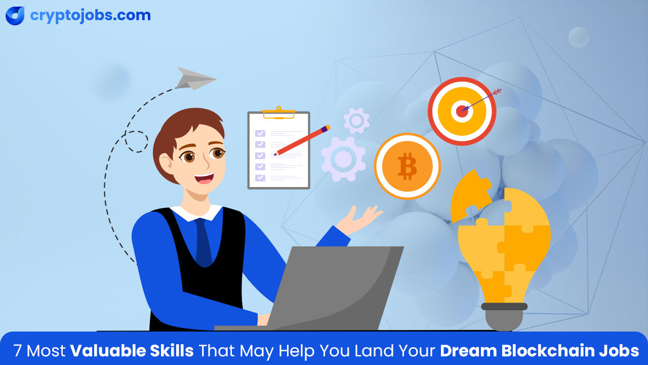 7 Skills That May Help You Land Your Dream Blockchain Jobs