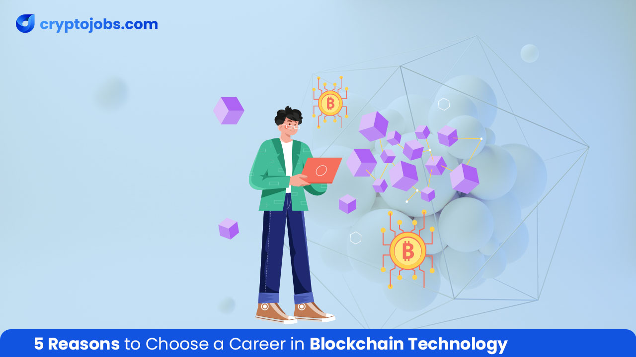 5 Reasons to Choose a Career in Blockchain Technology