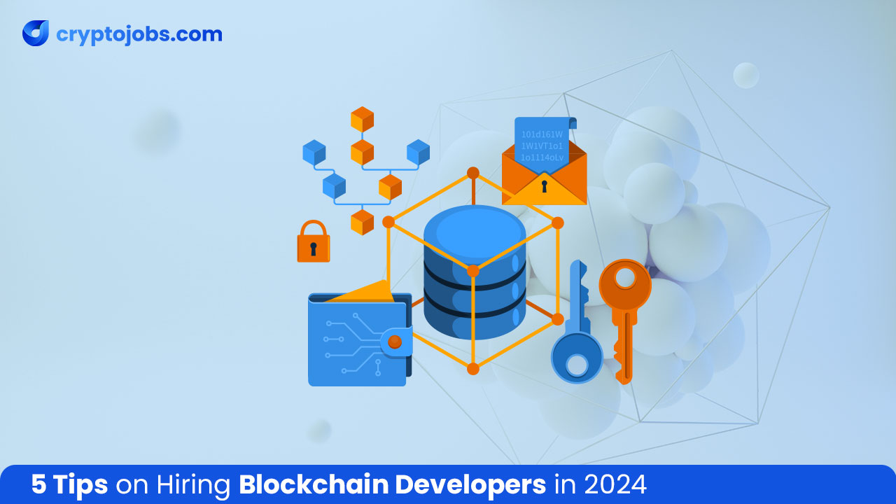 5 Tips on Hiring Blockchain Developers in 2024