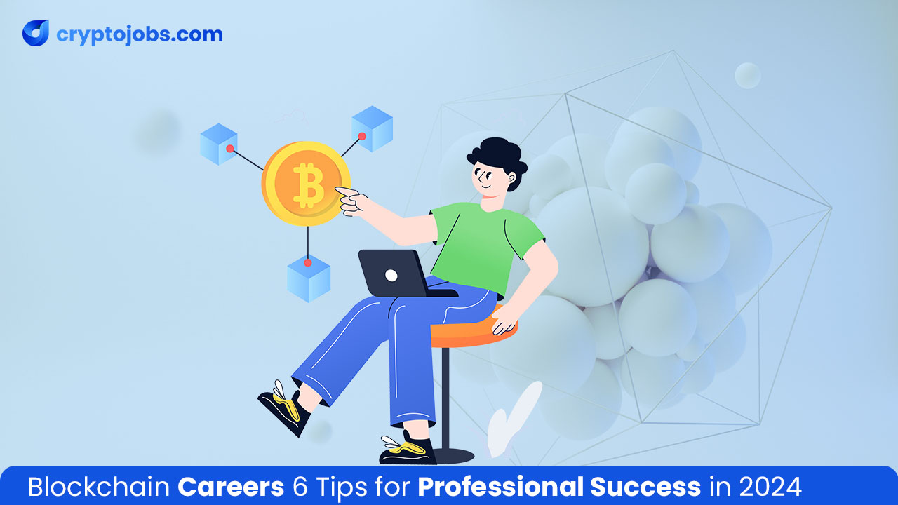 Blockchain Careers 6 Tips for Professional Success in 2024