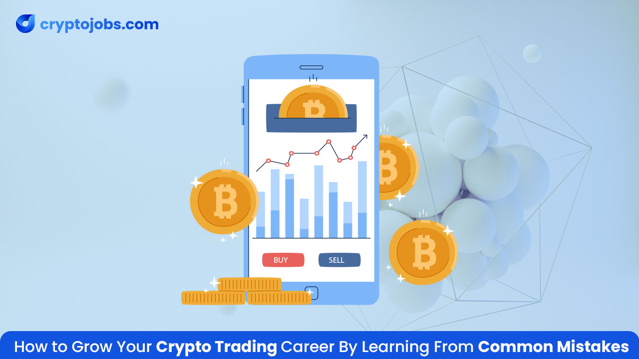 Grow Your Crypto Trading Career by Learning from Common Mistakes