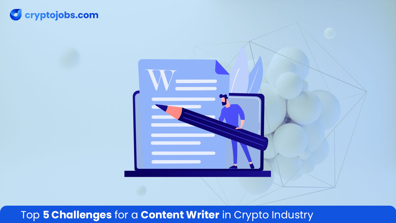 Top 5 Challenges for a Content Writer in Crypto Industry