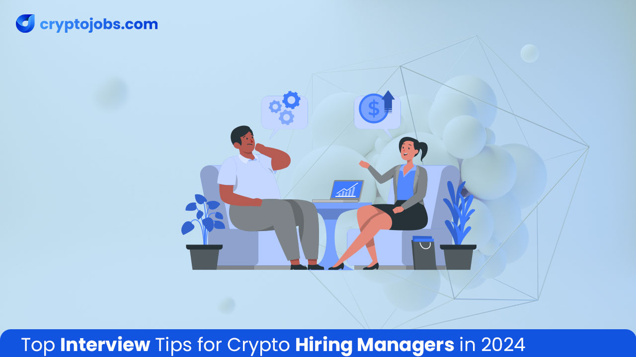 Top Interview Tips for Crypto Hiring Managers in 2024