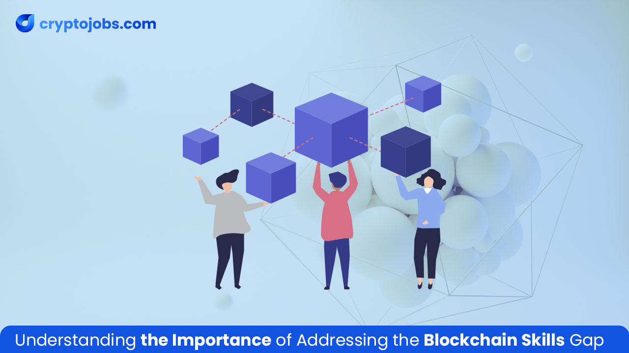 Understanding the Importance of Addressing the Blockchain Skills Gap