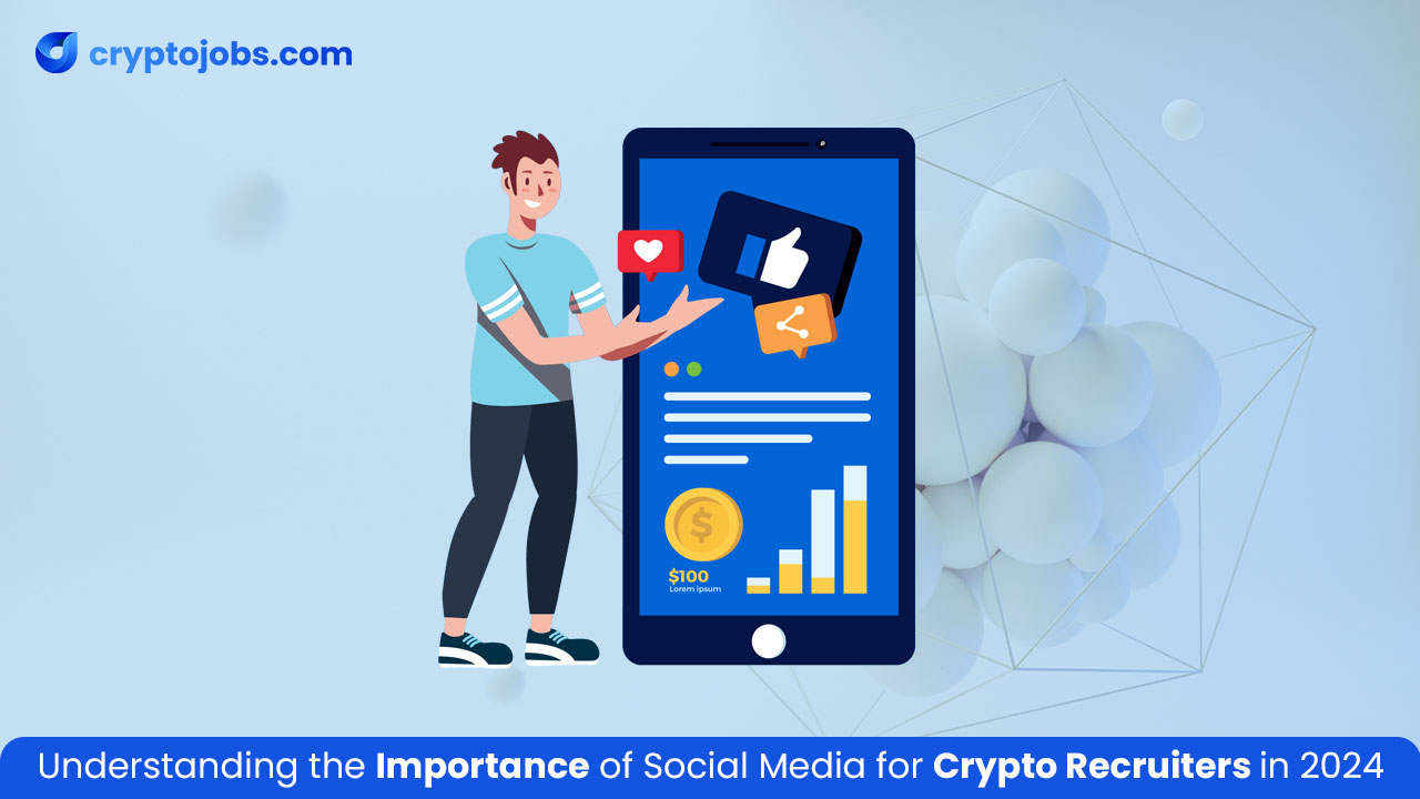 Understanding the Importance of Social Media for Crypto Recruiters in 2024