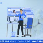 Why You Are Still Not Able to Get a Job in the Web3 Market