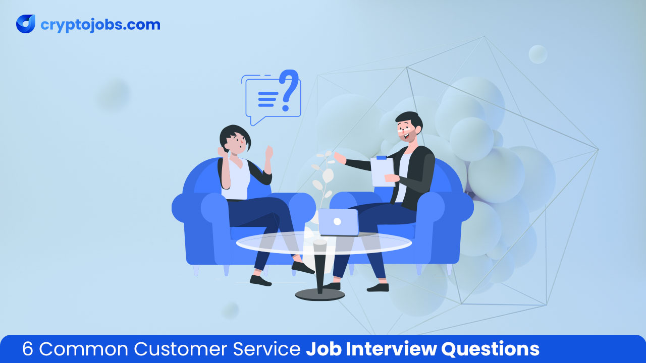6 Common Customer Service Job Interview Questions