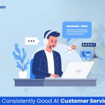 6 Ways to Be Consistently Good At Customer Service