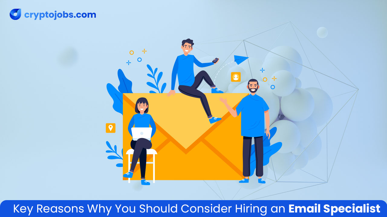 Key Reasons Why You Should Consider Hiring an Email Specialist