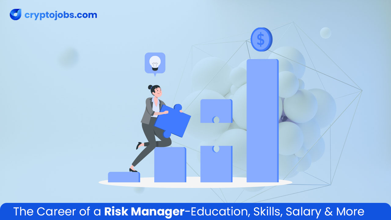 The Career of a Risk Manager-Education, Skills, Salary & More