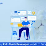 Top Skills Every Full-Stack Developer Needs to Succeed