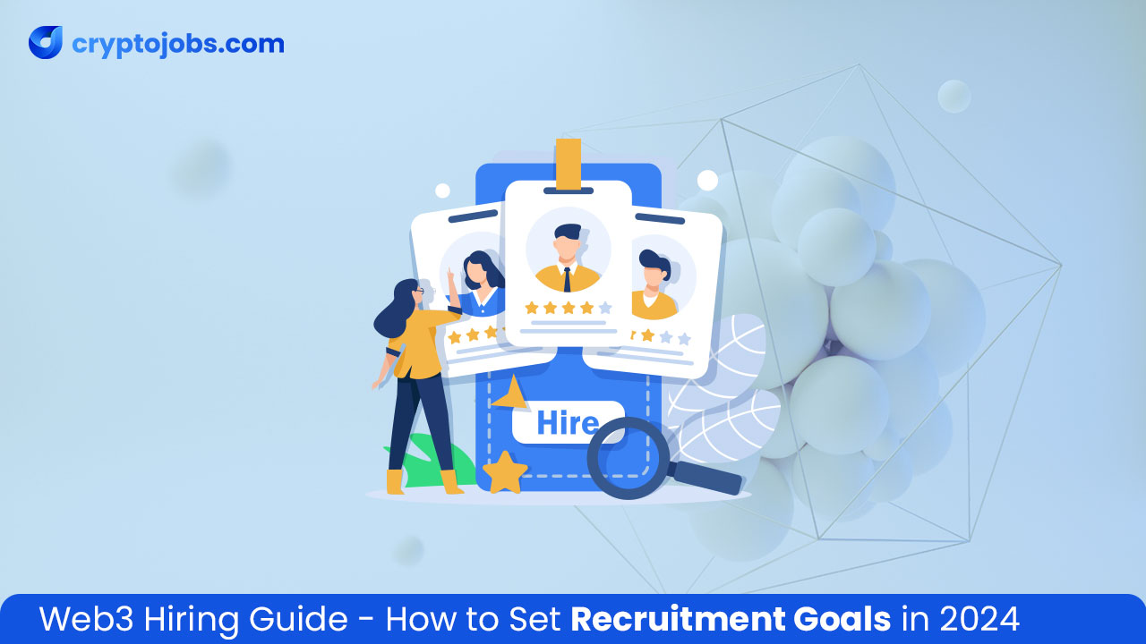 Web3 Hiring Guide How to Set Recruitment Goals in 2024