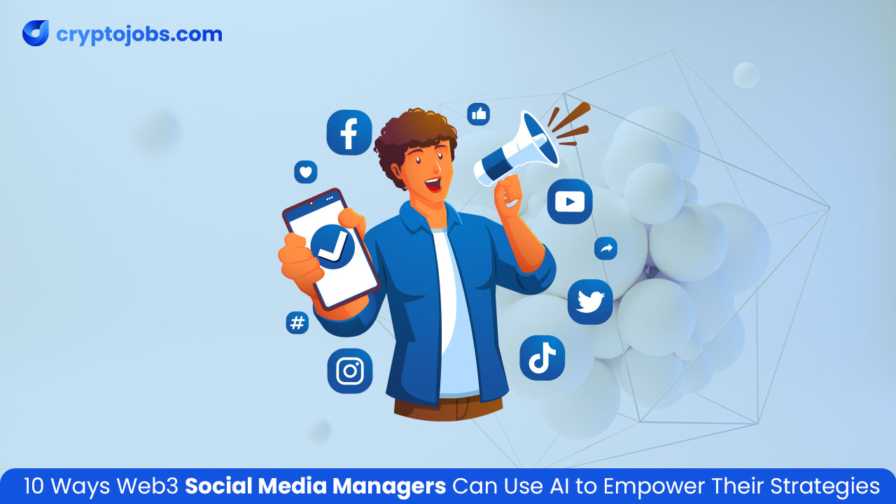 10 Ways Web3 Social Media Managers Can Use AI to Empower Their Strategies