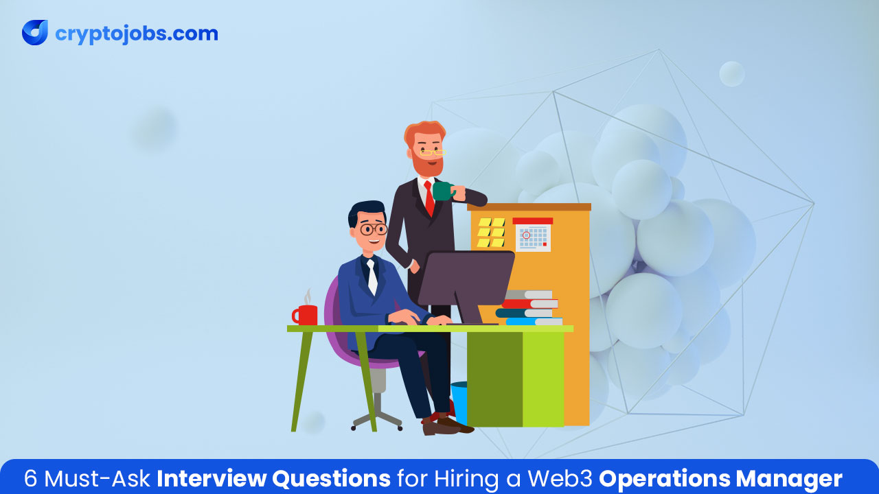 6 Must-Ask Questions for Hiring a Web3 Operations Manager