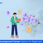 7 Blockchain Development Career Options for Beginners