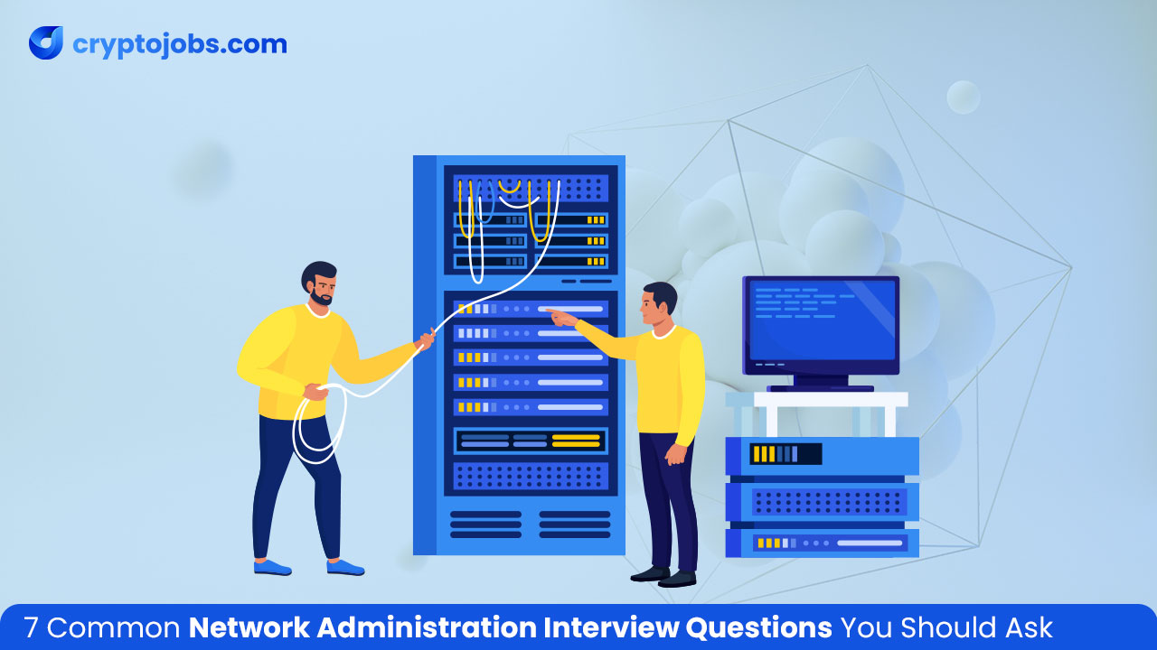 7 Common Network Administration Interview Questions You Should Ask