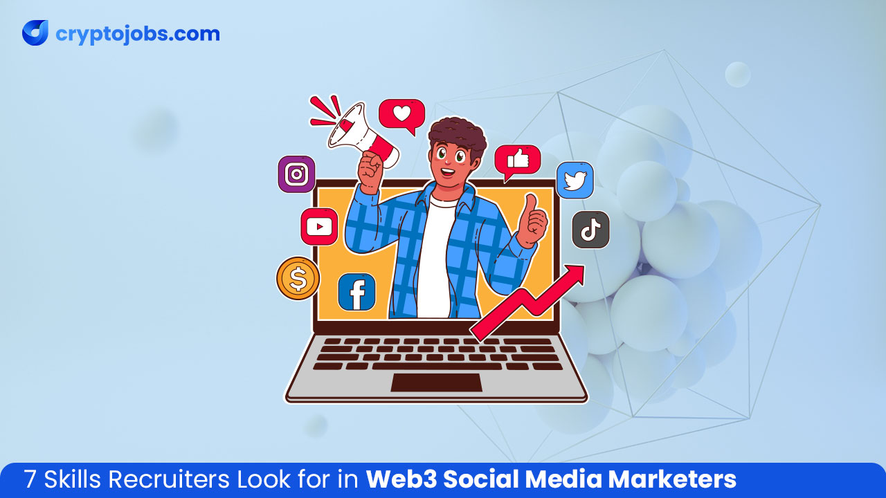 7 Skills Recruiters Look for in Web3 Social Media Marketers