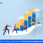 An In Depth Guide for Hiring a Blockchain Business Development Manager