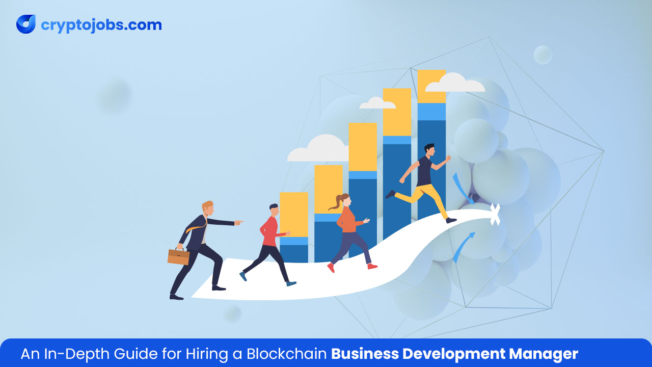 An In Depth Guide for Hiring a Blockchain Business Development Manager