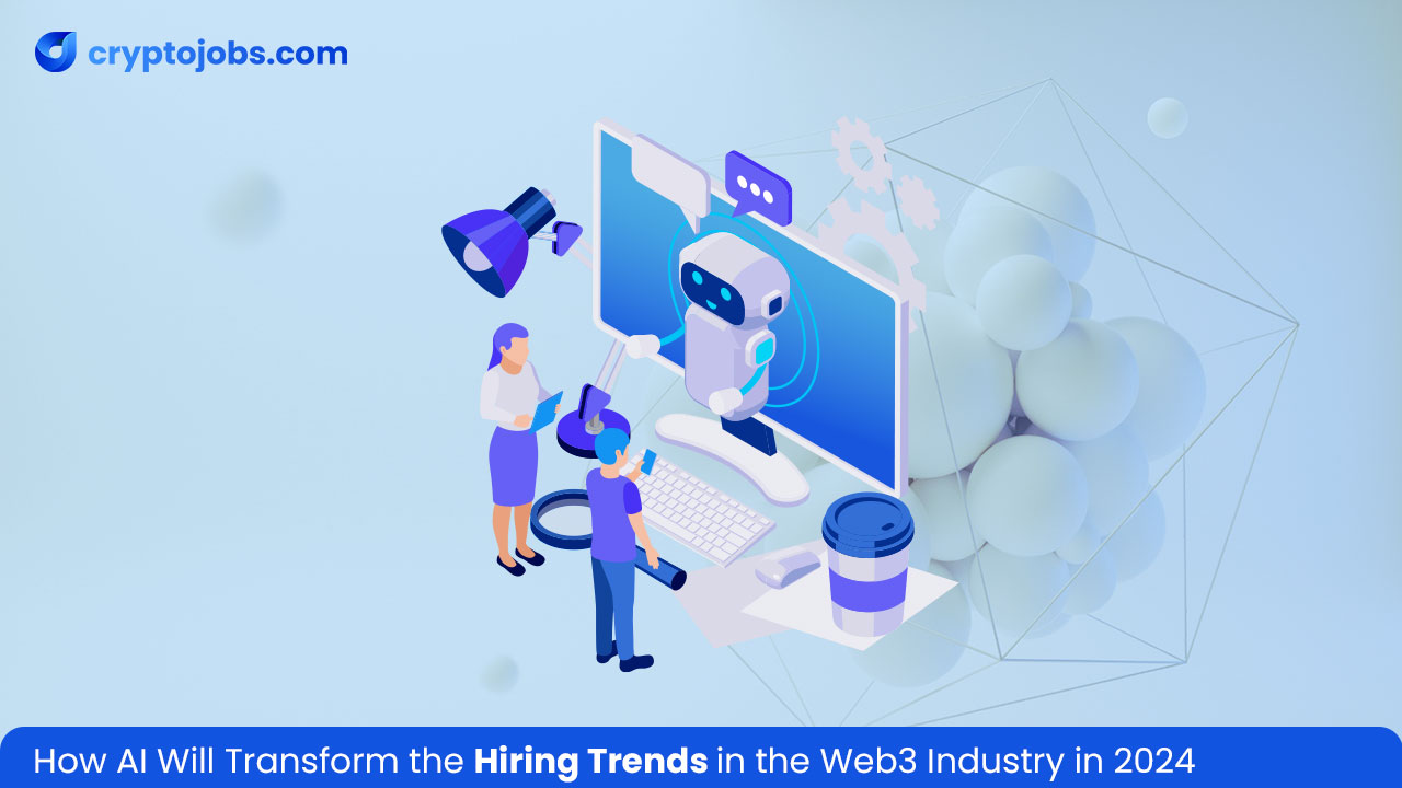 How AI Will Transform the Hiring Trends in the Web3 Industry in 2024