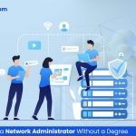 How to Become a Network Administrator Without a Degree