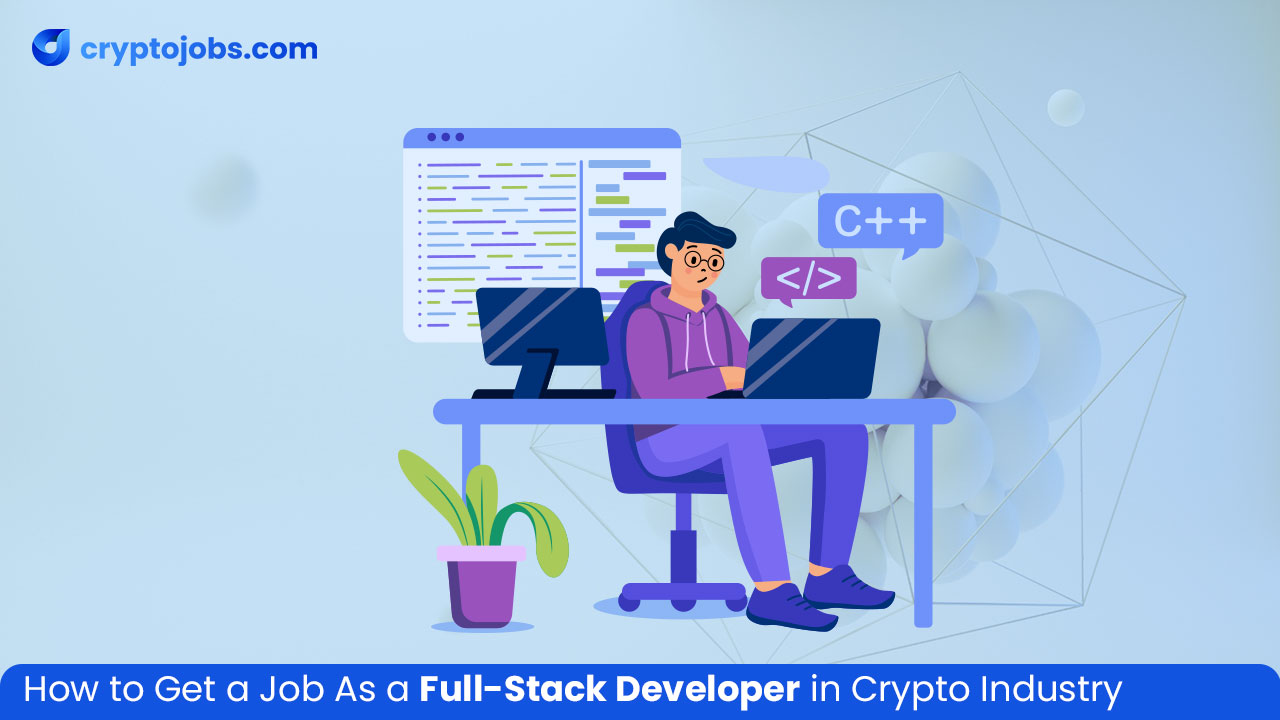 How to Get a Job as a Full-Stack Developer in Crypto Industry