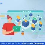 Skills and Qualifications to Look for in A Blockchain Developer