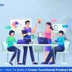 Tips for Recruiters: How to Build a Cross-Functional Product Management Team