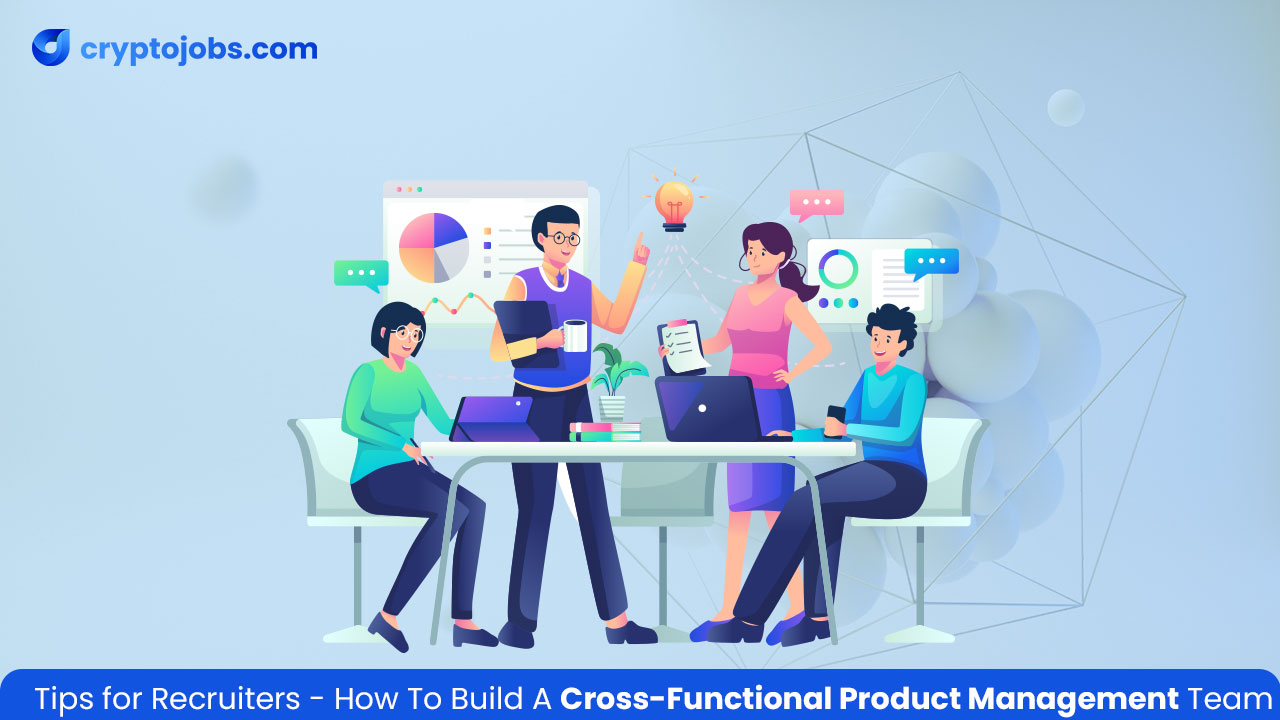Tips for Recruiters: How to Build a Cross-Functional Product Management Team
