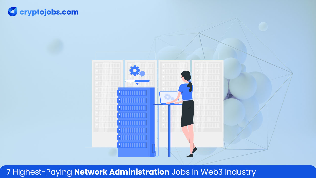 7 Highest-Paying Network Administration Jobs in Web3 Industry
