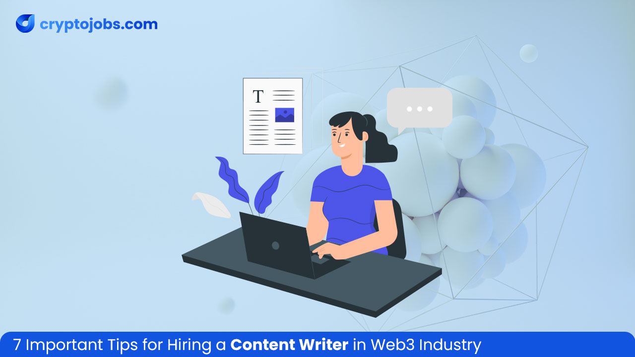 7 Important Tips for Hiring a Content Writer in Web3 Industry