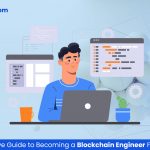 A Comprehensive Guide to Becoming a Blockchain Engineer For Beginners