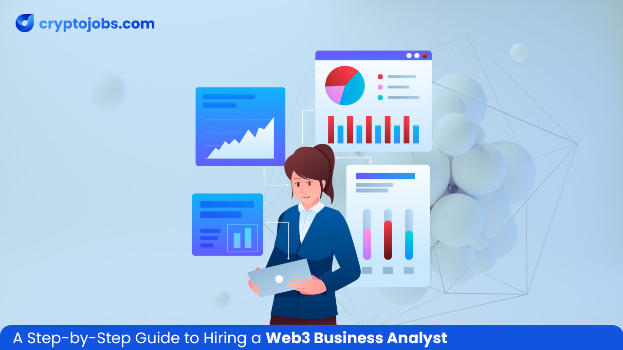 A Step-by-Step Guide to Hiring a Web3 Business Analyst