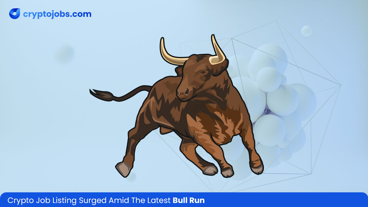 Crypto Job Listing Surged Amid The Latest Bull Run