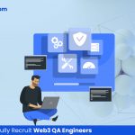 How to Successfully Recruit Web3 QA Engineers