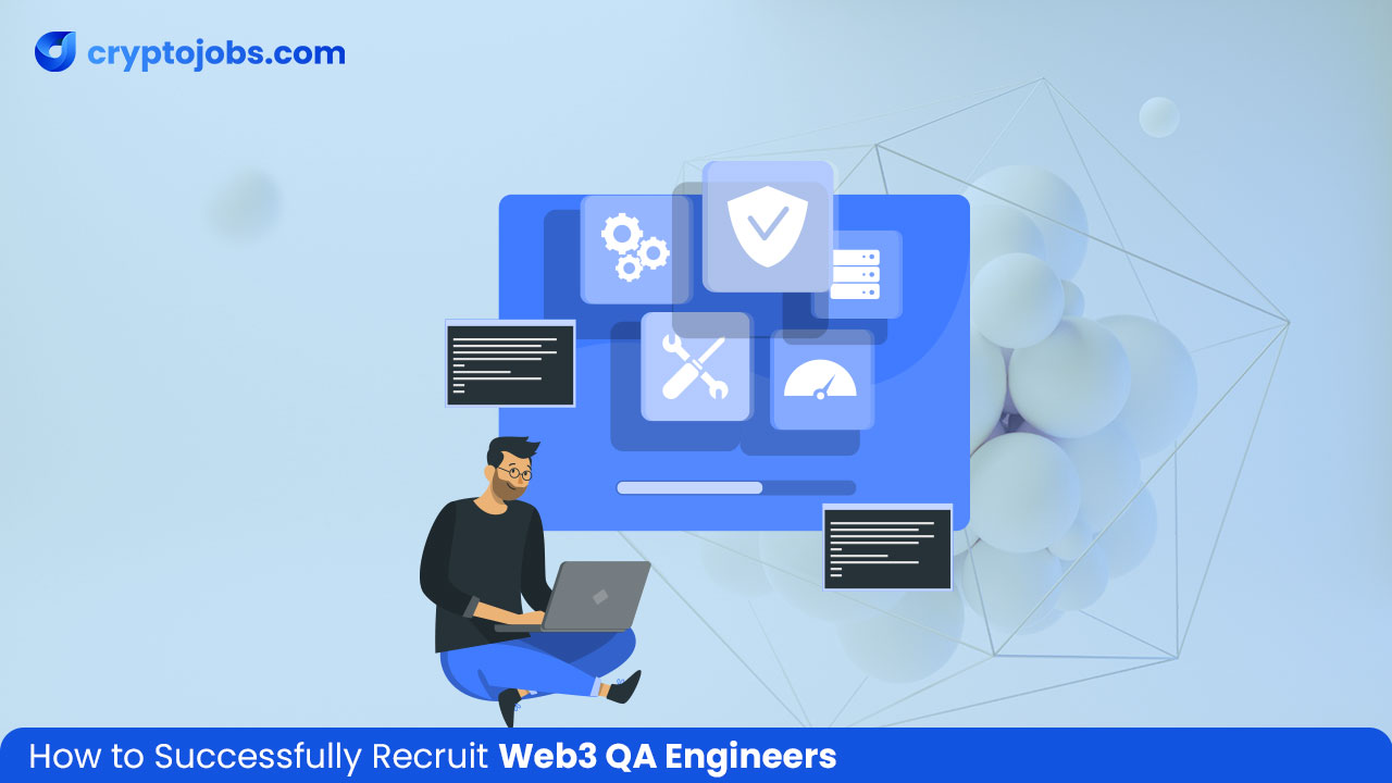 How to Successfully Recruit Web3 QA Engineers