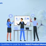 Key Qualities to Look for in a Web3 Product Manager