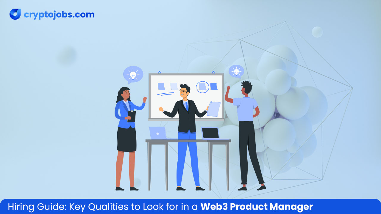 Key Qualities to Look for in a Web3 Product Manager