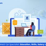 The Career of a Web3 QA Specialist Education, Skills, Salary & More