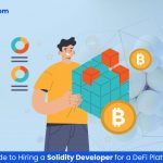 A Complete Guide to Hiring a Solidity Developer for a DeFi Platform