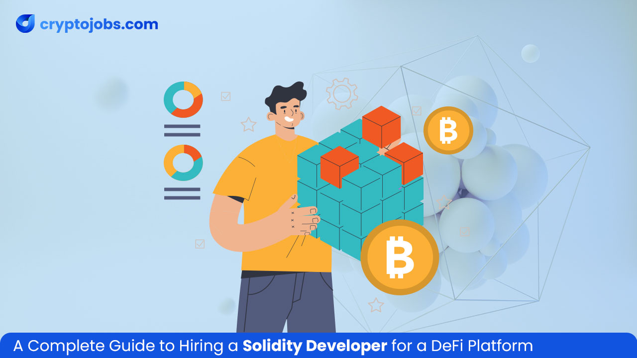 A Complete Guide to Hiring a Solidity Developer for a DeFi Platform