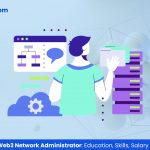 The Career of a Web3 Network Administrator Education, Skills, Salary & More