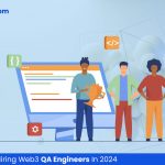Top Trends For Hiring Web3 QA Engineers In 2024