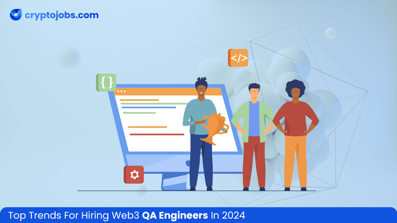 Top Trends For Hiring Web3 QA Engineers In 2024