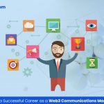 Tips for a Successful Career as a Web3 Communications Manager
