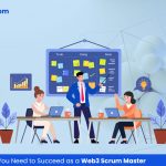 6 Essential Skills You Need to Succeed as a Web3 Scrum Master