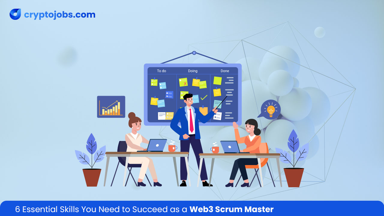 6 Essential Skills You Need to Succeed as a Web3 Scrum Master