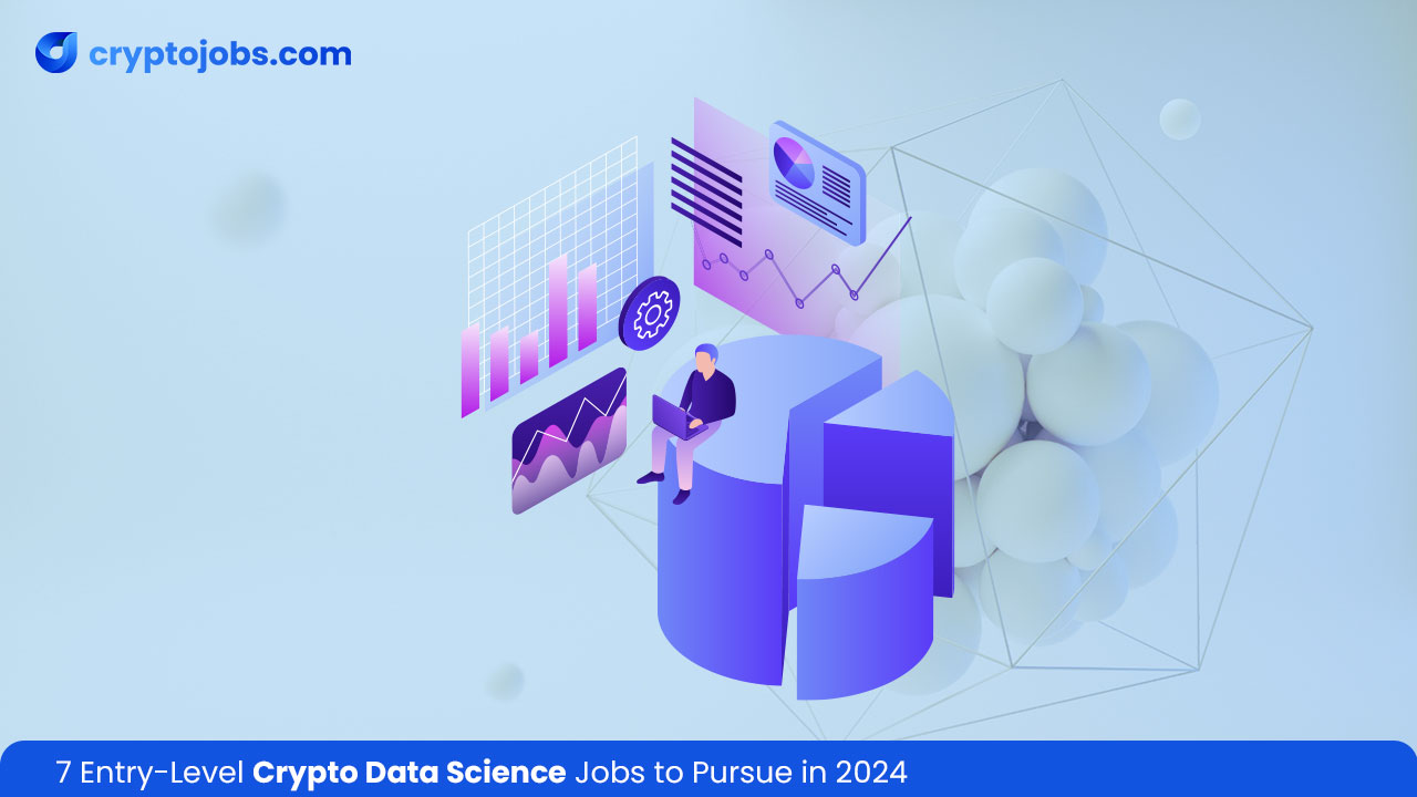 7 Entry-Level Crypto Data Science Jobs to Pursue in 2024